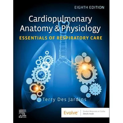 Cardiopulmonary Anatomy &amp; Physiology: Essentials of Respiratory Care - E-Book : Essentials of Respiratory Care