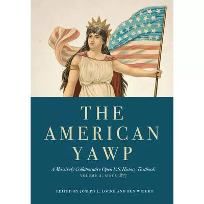 The American Yawp : A Massively Collaborative Open U.S. History Textbook, Vol. 2: Since 1877